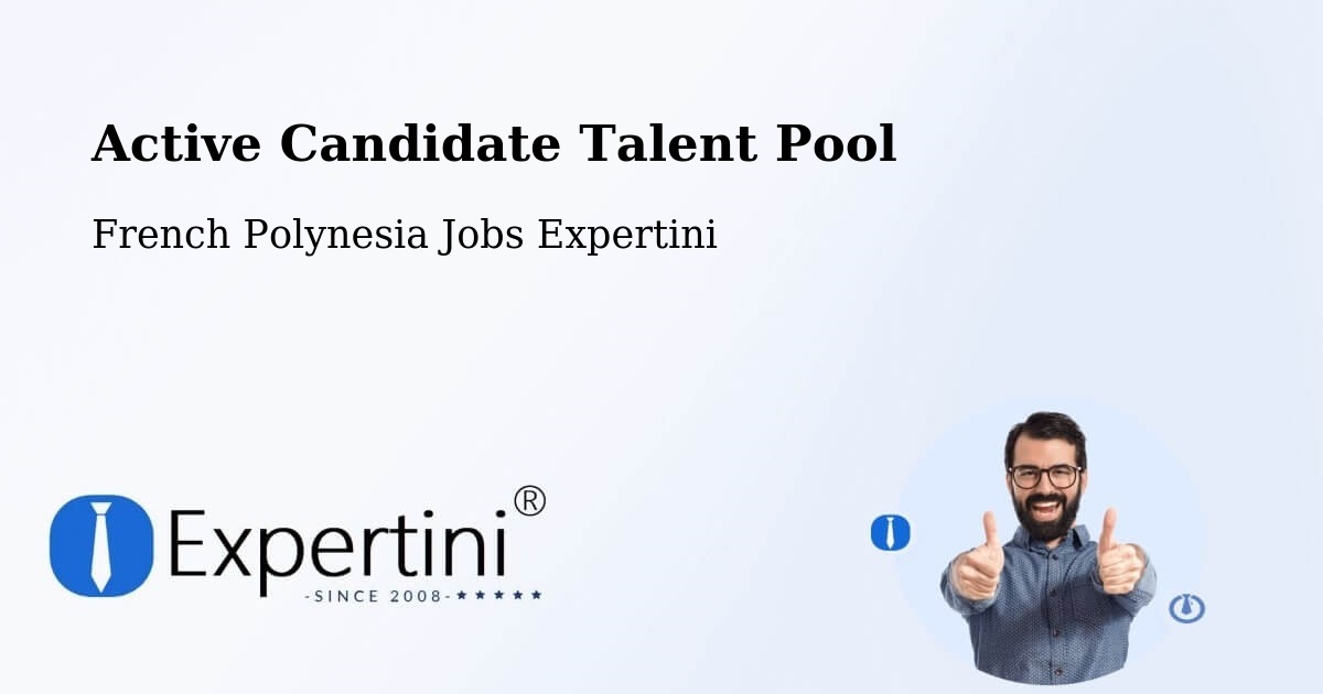 Active Candidate Talent Pool – Faanui - French Polynesia Jobs Expertini