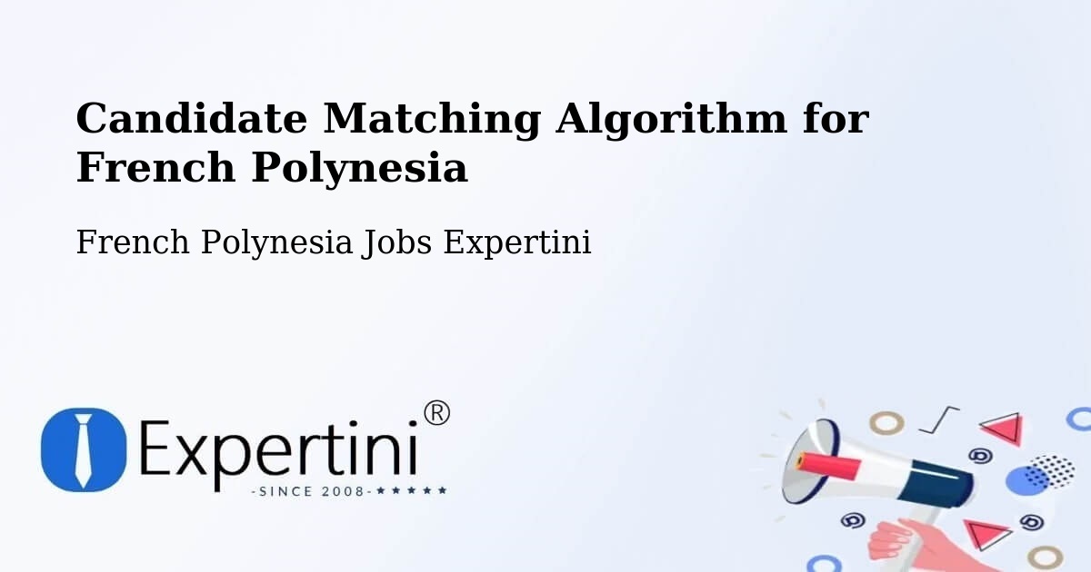 Candidate Matching Algorithm Overview – Faanui - French Polynesia Jobs Expertini