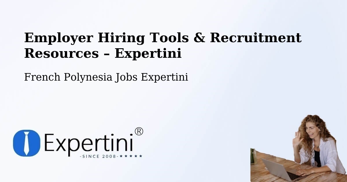 Employer Hiring Tools & Recruitment Resources – Faanui - Faanui, French Polynesia Jobs Expertini