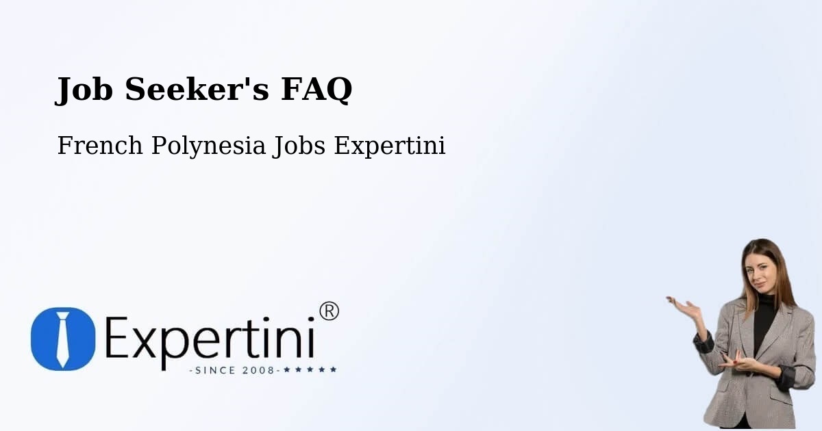 Job Seeker FAQ – Faanui - French Polynesia Jobs Expertini