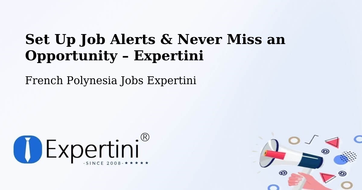 Job Alerts Guide – Get Notified About New Jobs in Faanui - Faanui, French Polynesia Jobs Expertini