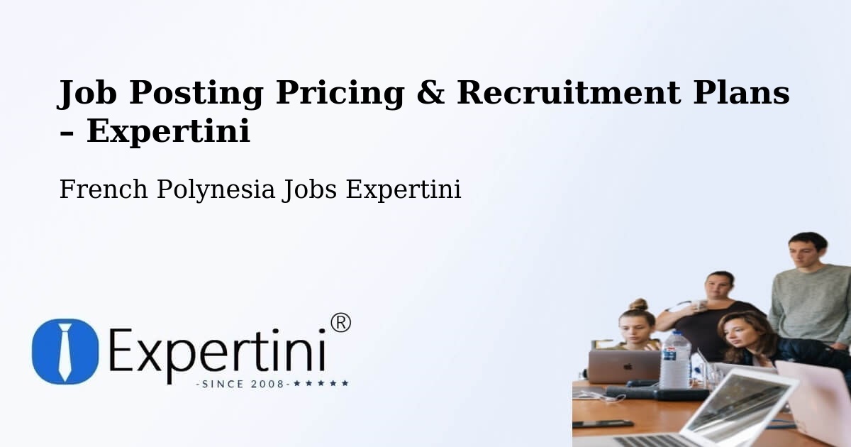 Job Posting Pricing & Recruitment Plans – Faanui - Faanui, French Polynesia Jobs Expertini